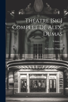 Paperback Théatre [sic] complet de Alex. Dumas; Volume 25 [French] Book