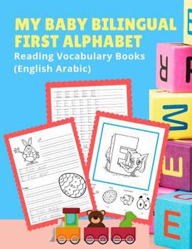 Paperback My Baby Bilingual First Alphabet Reading Vocabulary Books (English Arabic): 100+ Learning ABC frequency visual dictionary flash cards childrens games Book