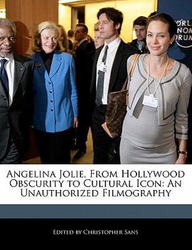 Angelina Jolie, from Hollywood Obscurity to Cultural Icon : An Unauthorized Filmography