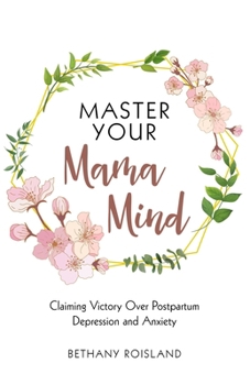 Paperback Master Your Mama Mind: Claiming Victory Over Postpartum Depression and Anxiety Book