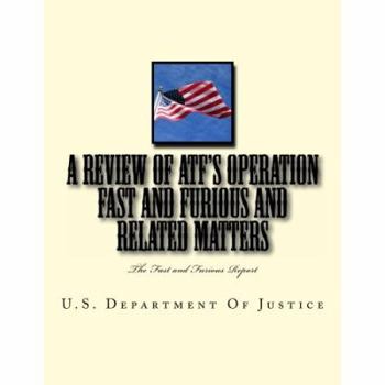 Paperback A Review of ATF's Operation Fast and Furious and Related Matters: The Fast and Furious Report Book