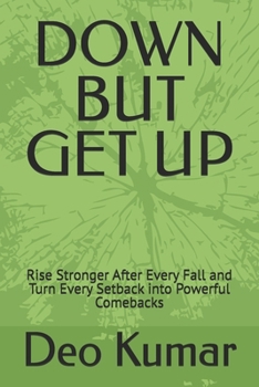 Paperback Down But Get Up: Rise Stronger After Every Fall and Turn Every Setback into Powerful Comebacks Book
