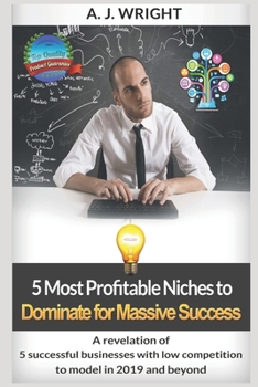 Paperback 5 Most Profitable Niches to Dominate for Massive Success: A revelation of 5 successful businesses with low competition to model in 2019 and beyond Book