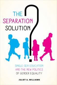 Paperback The Separation Solution?: Single-Sex Education and the New Politics of Gender Equality Book