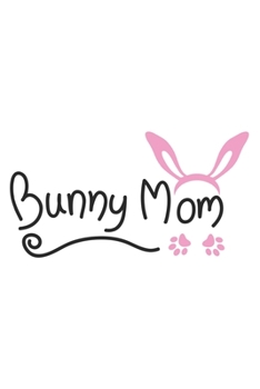 Paperback Bunny Mom: Women I Love I Heart I Pets I Animal I Bunny I Rabbit Book