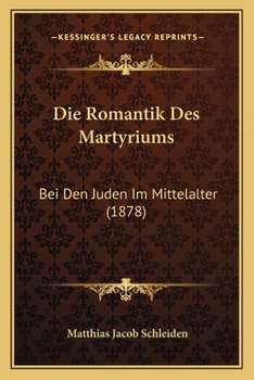 Paperback Die Romantik Des Martyriums: Bei Den Juden Im Mittelalter (1878) [German] Book