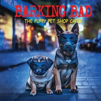 Paperback Barking Bad, The Puppy Pet Shop Caper Book