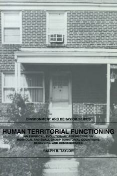 Human Territorial Functioning: An Empirical, Evolutionary Perspective on Individual and Small Group Territorial Cognitions, Behaviors, and Consequences - Book  of the Environment and Behavior