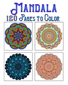 Mandala 120 Pages To Color: mandala coloring book for kids,adults,teens,beginners,girls : 120 amazing patterns and mandalas coloring book : Stress relieving and relaxing Coloring Pages