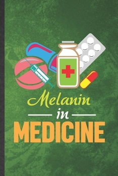 Melanin in Medicine: Funny Blank Lined Medical Science Notebook/ Journal, Graduation Appreciation Gratitude Thank You Souvenir Gag Gift, Modern Cute Graphic 110 Pages