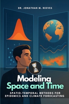 Paperback Modeling Space and Time: Spatio-Temporal Methods for Epidemics and Climate Forecasting Book