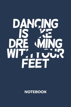Dancing Is Like Dreaming With Your Feet: NOTEBOOK Ruled Dancing Journal - Lined Dancer Organizer Ballet Dance Planner - Girlfriend Gift Idea Boyfriend ... Dreaming With Your Feet Soft Cover 120 Pages