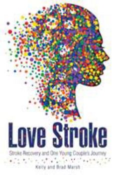 Paperback Love Stroke: Stroke Recovery and One Young Couple's Journey Book