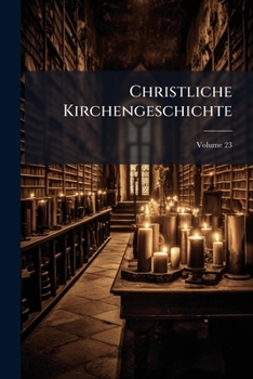 Paperback Christliche Kirchengeschichte; Volume 23 Book