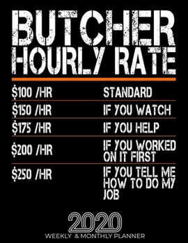 Paperback Funny Butcher Hourly Rate Gift 2020 Planner: High Performance Weekly Monthly Planner To Track Your Hourly Daily Weekly Monthly Progress.Funny Gift For Book