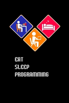 Paperback Eat Sleep Programming: Computer programmer gifts Journal Notebook Diaries for your programmer Friends and family. Book