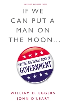 Hardcover If We Can Put a Man on the Moon...: Getting Big Things Done in Government Book