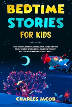 Paperback Bedtime Stories for Kids: Magic Unicorns, Dinosaurs, Princess, Kings, Fairies, Creatures to Help Children & Toddlers Fall Asleep Fast at Night's Book