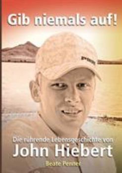 Paperback Gib niemals auf!: Die rührende Lebensgeschichte von John Hiebert [German] Book
