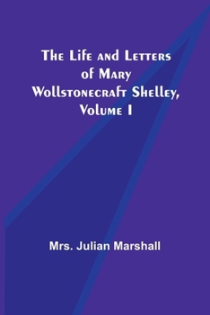 Paperback The Life and Letters of Mary Wollstonecraft Shelley, Volume I Book