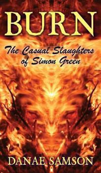Hardcover Burn: The Casual Slaughters of Simon Green Book