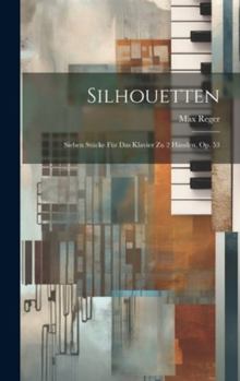 Hardcover Silhouetten: Sieben Stücke Für Das Klavier Zu 2 Händen, Op. 53 [No Linguistic Content] Book