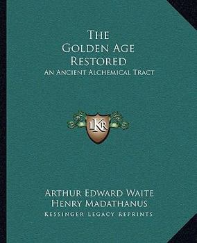 The Golden Age Restored: An Ancient Alchemical Tract