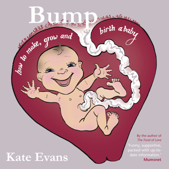 Paperback Bump: How to Make, Grow and Birth a Baby Book