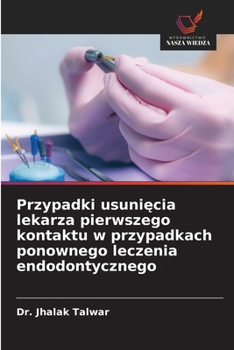 Przypadki usuniecia lekarza pierwszego kontaktu w przypadkach ponownego leczenia endodontycznego (Polish Edition)
