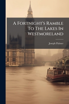 Paperback A Fortnight's Ramble To The Lakes In Westmoreland Book