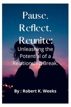 Paperback Pause, Reflect, Reunite: Unleashing the Potential of a Relationship Break Book