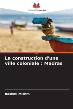 Paperback La construction d'une ville coloniale: Madras [French] Book