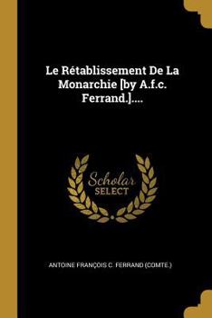 Paperback Le Rétablissement De La Monarchie [by A.f.c. Ferrand.].... [French] Book