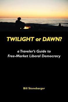 Paperback Twilight or Dawn?: a Traveler's Guide to Free-Market Liberal Democracy Book