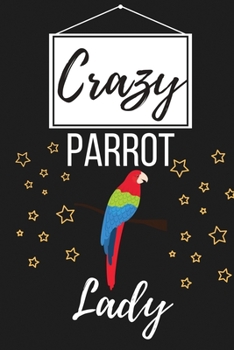 Paperback Crazy Parrot Lady: Funny Parrot Lover Gifts for Women and Girls - Lined Notebook Journal Presents for Birthday, Christmas, Card Alternati Book