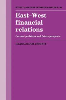 East-West Financial Relations: Current Problems and Future Prospects - Book  of the Cambridge Russian, Soviet and Post-Soviet Studies