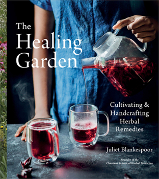 Hardcover The Healing Garden: Cultivating and Handcrafting Herbal Remedies Book