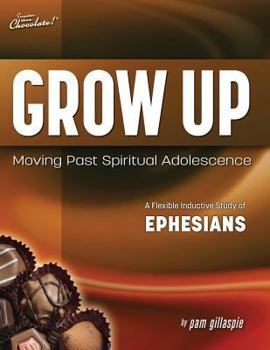 Paperback Sweeter Than Chocolate(R) Grow Up: Moving Past Spiritual Adolescence - A Flexible Inductive Study of Ephesians Book
