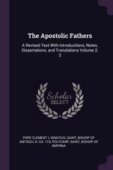 Paperback The Apostolic Fathers: A Revised Text With Introductions, Notes, Dissertations, and Translations Volume 2: 2 Book