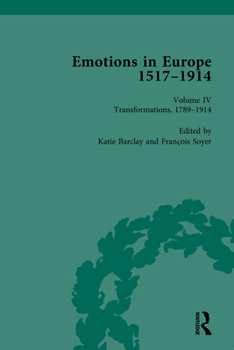 Hardcover Emotions in Europe, 1517-1914: Volume IV: Transformations, 1789-1914 Book