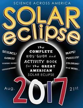 Paperback Solar Eclipse 2017: The Complete Kids' Guide and Activity Book for the Great American Solar Eclipse Book