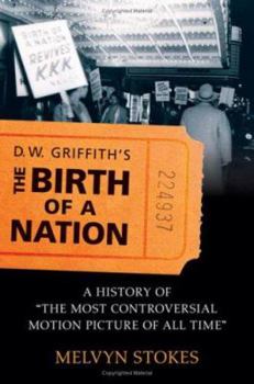 Hardcover D.W. Griffith's the Birth of a Nation: A History of the Most Controversial Motion Picture of All Time Book