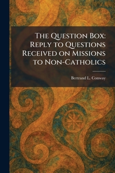 The Question Box: Reply to Questions Received on Missions to Non-Catholics