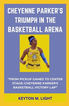CHEYENNE PARKER'S TRIUMPH IN THE BASKETBALL ARENA: “FROM PICKUP GAMES TO CENTER STAGE: CHEYENNE PARKER'S BASKETBALL VICTORY LAP” B0CNXNNRNJ Book Cover
