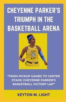 Paperback Cheyenne Parker's Triumph in the Basketball Arena: "From Pickup Games to Center Stage: Cheyenne Parker's Basketball Victory Lap" Book