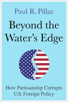 Hardcover Beyond the Water's Edge: How Partisanship Corrupts U.S. Foreign Policy Book