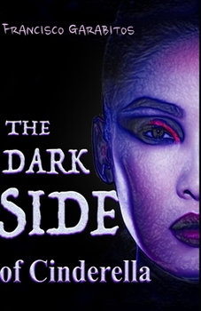 The Dark Side of Cinderella : Nadie Vive Fel?z para Siempre Sin Venganza
