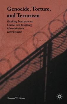 Hardcover Genocide, Torture, and Terrorism: Ranking International Crimes and Justifying Humanitarian Intervention Book