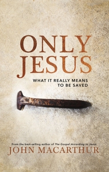 Hardcover Only Jesus: What It Really Means to Be Saved Book
