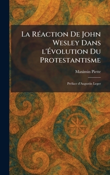 Hardcover La RÃ(c)action De John Wesley Dans l'Ãvolution Du Protestantisme: PrÃ(c)face d'Augustin Leger [French] Book